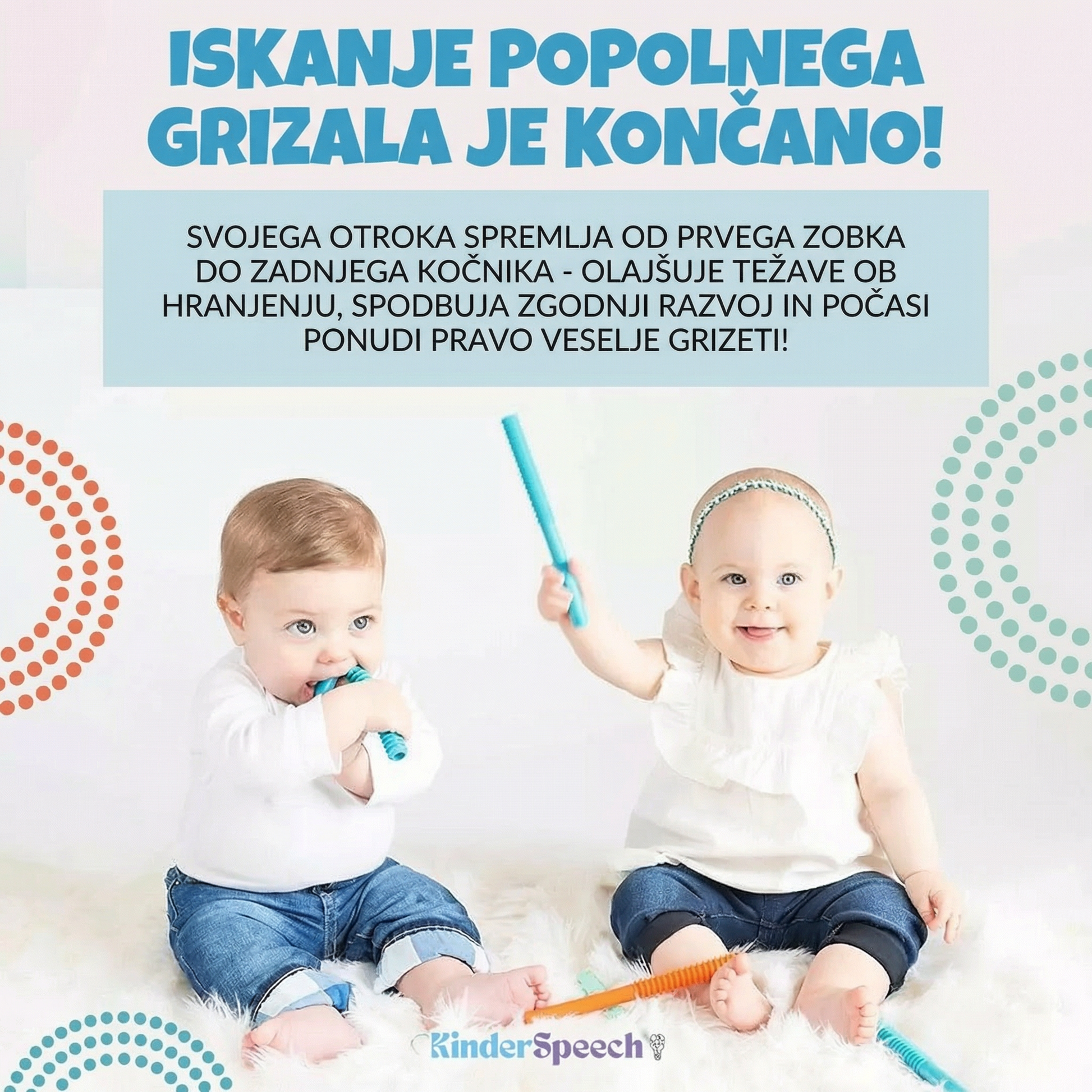Promocijska slika z dvema dojenčkoma, ki uporabljata silikonska grizala Kinderspeech, dopolnjena z besedilom o tem, kako grizalo otroka spremlja od prvega zobka do zadnjega kočnika in spodbuja zgodnji razvoj.